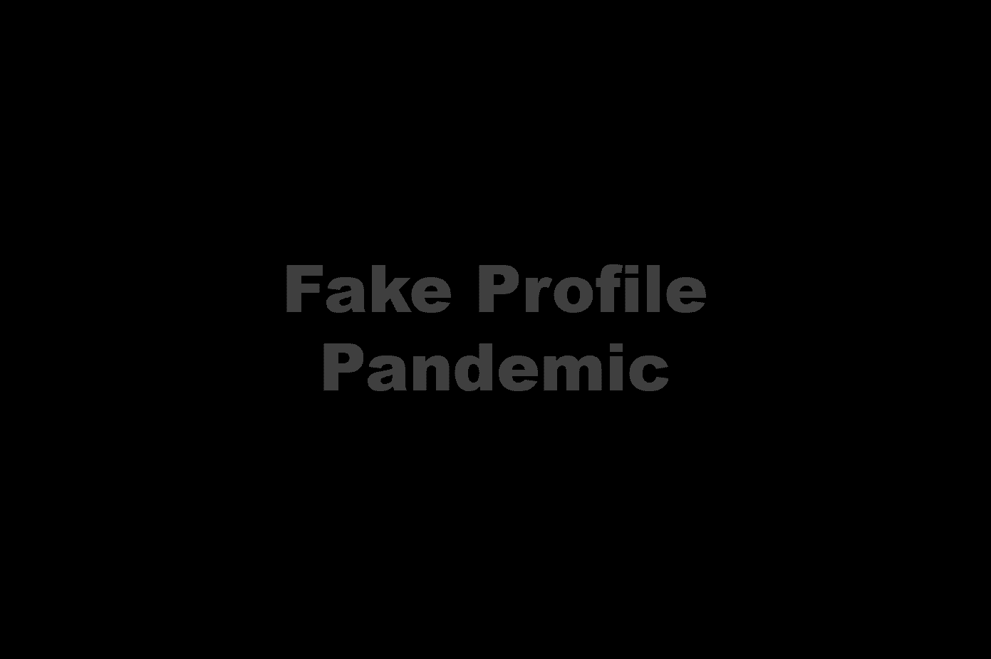 The fake profile pandemic